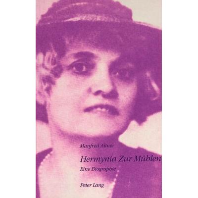 Altner, M: Hermynia Zur Mühlen, Taschenbuch von Manfred Altner, Peter Lang AG, Internationaler Verlag der Wissenschaften, 978-3-906756-07-3