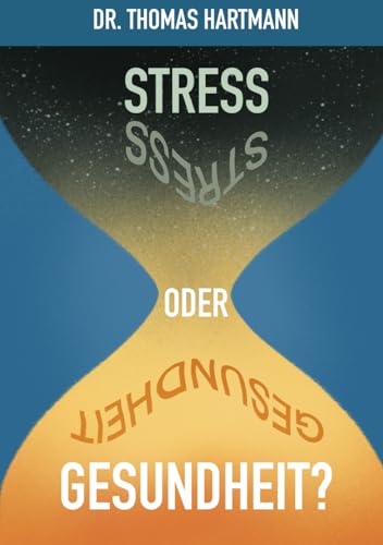 Thomas Hartmann - Stress oder Gesundheit?: Der Weg in ein gesundes Leben basierend auf wissenschaftlichen Erkenntnissen aus Medizin, Ernährung und Genetik - Preis vom 30.09.2026 09:01:18 h