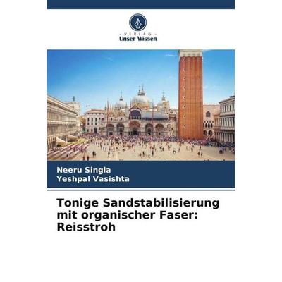 Tonige Sandstabilisierung mit organischer Faser: Reisstroh, Taschenbuch von Neeru Singla,Yeshpal Vasishta, Verlag Unser Wissen, 978-620-6-57514-6
