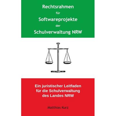 Rechtsrahmen für Softwareprojekte der Schulverwaltung NRW, Taschenbuch von Matthias Kurz, BoD – Books on Demand, 978-3-7534-7946-0