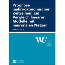 Prognose makroökonomischer Zeitreihen: Ein Vergleich linearer Modelle mit neuronalen Netzen, Fachbücher von Wolfgang Koller