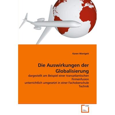 Die Auswirkungen der Globalisierung, Taschenbuch von Karen Wonigeit, VDM, 978-3-639-05439-2