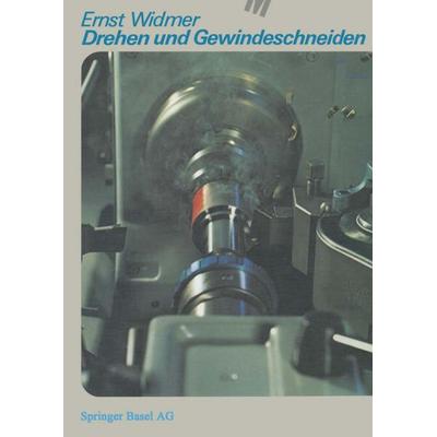 Drehen und Gewindeschneiden, Taschenbuch von E. Widmer, Springer Basel, 978-3-7643-1013-4