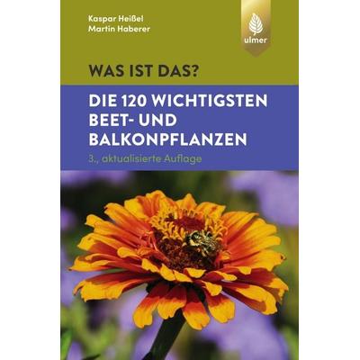 Was ist das? Die 120 wichtigsten Beet- und Balkonpflanzen