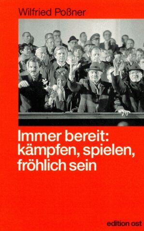 Wilfried Poßner - Immer bereit. Parteiauftrag: kämpfen, spielen, fröhlich sein - Preis vom 09.10.2026 07:28:09 h