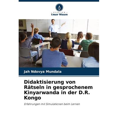 Didaktisierung von Rätseln in gesprochenem Kinyarwanda in der D.R. Kongo, Taschenbuch von Jah Ndovya Mundala, Verlag Unser Wissen, 978-620-7-30189-8