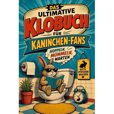Das ultimative Klobuch für Kaninchen-Fans, Taschenbuch von Ben Richter, Tiptop, 978-3-696-10453-5