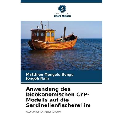 Anwendung des bioökonomischen CYP-Modells auf die Sardinellenfischerei im, Taschenbuch von Matthieu Mongolu Bongu,Jongoh Nam, Verlag Unser Wissen