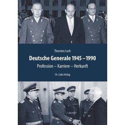 Deutsche Generale 1945–1990, Gebundene Ausgabe von Thorsten Loch, Ch. Links Verlag, 978-3-96289-090-2