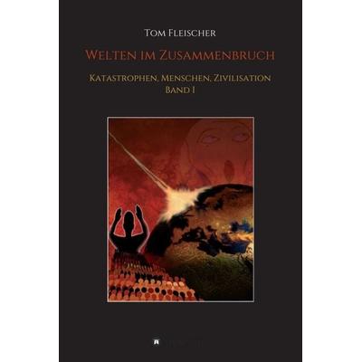 Welten im Zusammenbruch, Gebundene Ausgabe von Tom Fleischer, Tredition, 978-3-7323-6440-4