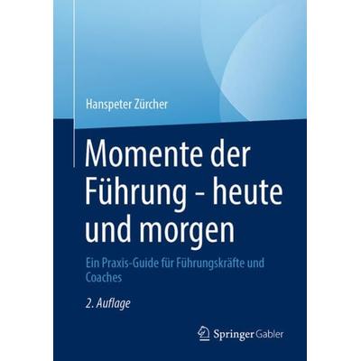 Momente der Führung - heute und morgen, Gebundene Ausgabe von Hanspeter Zürcher, Springer Berlin, 978-3-662-67939-5