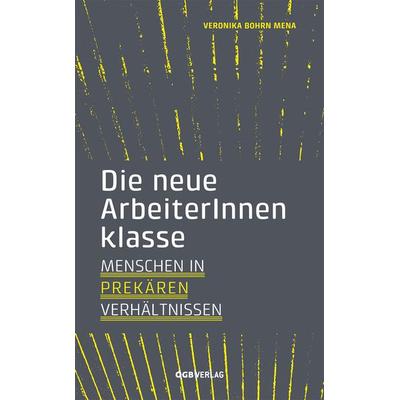 Die neue ArbeiterInnenklasse, Taschenbuch von Veronika Bohrn Mena, ÖGB Verlag, 978-3-99046-451-9