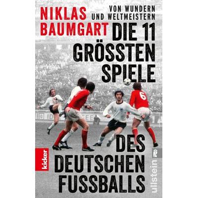 Von Wundern und Weltmeistern: Die 11 größten Spiele des deutschen Fußballs, Taschenbuch von Niklas Baumgart, Ullstein Taschenbuch, 978-3-548-06955-5