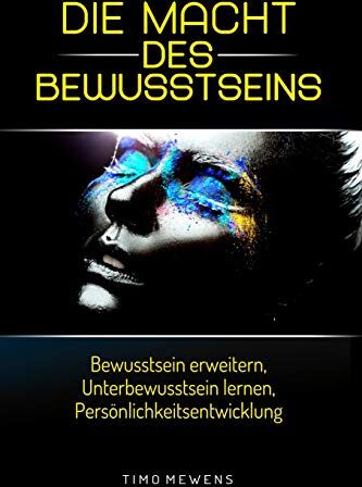 Timo Mewens - Die Macht des Bewusstseins: Bewusstsein erweitern, Unterbewusstsein lernen, Persönlichkeitsentwicklung - Preis vom 30.09.2026 09:01:18 h