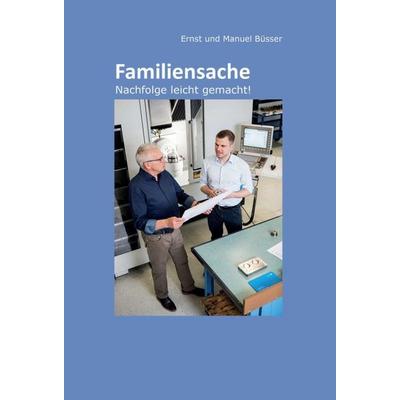 Familiensache, Gebundene Ausgabe von Ernst und Manuel Büsser, Tredition, 978-3-347-09703-2
