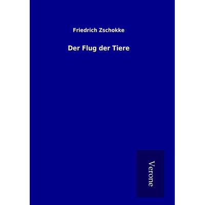 Der Flug der Tiere, Gebundene Ausgabe von Friedrich Zschokke, BoD - Books on Demand