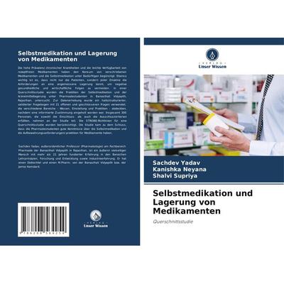 Selbstmedikation und Lagerung von Medikamenten, Taschenbuch von Sachdev Yadav,Kanishka Neyana,Shalvi Supriya, Verlag Unser Wissen, 978-620-8-56425-4