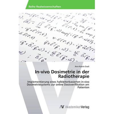 In-vivo Dosimetrie in der Radiotherapie, Taschenbuch von Ann-Katrin Exeli, AV Akademikerverlag, 978-3-639-67538-2