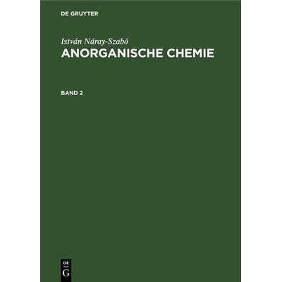 Anorganische Chemie. Band 2, Gebundene Ausgabe von István Náray-Szabó, De Gruyter, 978-3-11-261869-1
