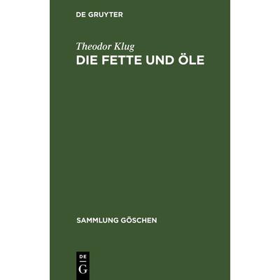 Die Fette und Öle, Gebundene Ausgabe von Theodor Klug, De Gruyter, 978-3-11-100852-3