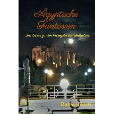Ägyptische Fantasien, Gebundene Ausgabe von Rainer Ehritt, Tredition, 978-3-7497-6992-6