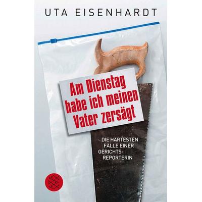 Am Dienstag habe ich meinen Vater zersägt, Taschenbuch von Uta Eisenhardt, Fischer Taschenbuch Verlag, 978-3-596-19450-6