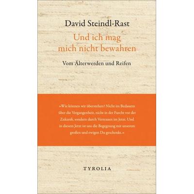 Und ich mag mich nicht bewahren, Gebundene Ausgabe von David Steindl-Rast, Tyrolia, 978-3-7022-3184-2