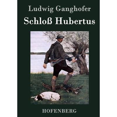 Schloß Hubertus, Gebundene Ausgabe von Ludwig Ganghofer, Hofenberg, 978-3-8430-4627-5