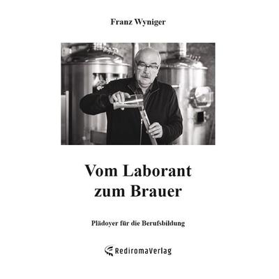 Vom Laborant zum Brauer, Taschenbuch von Franz Wyniger, Rediroma-Verlag, 978-3-96103-489-5