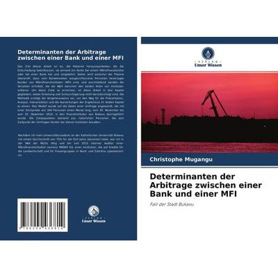 Determinanten der Arbitrage zwischen einer Bank und einer MFI, Taschenbuch von Christophe Mugangu, Verlag Unser Wissen, 978-620-4-43681-4
