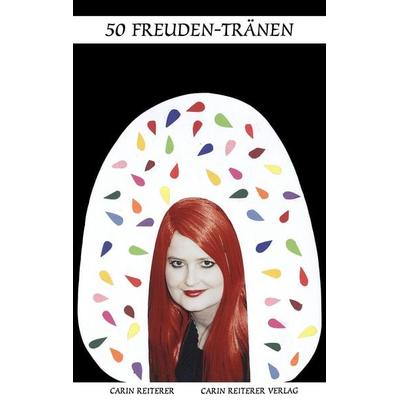 50 Freuden-Tränen, Taschenbuch von Carin Reiterer, Reiterer, C, 978-3-9811541-6-0