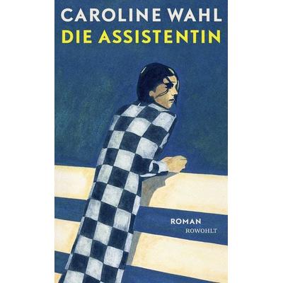 Die Assistentin, Gebundene Ausgabe von Caroline Wahl, Rowohlt