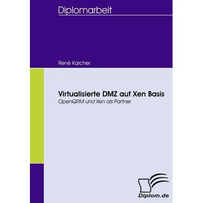 Virtualisierte DMZ auf Xen Basis, Taschenbuch von René Karcher, Diplomica Verlag GmbH, 978-3-8366-6199-7