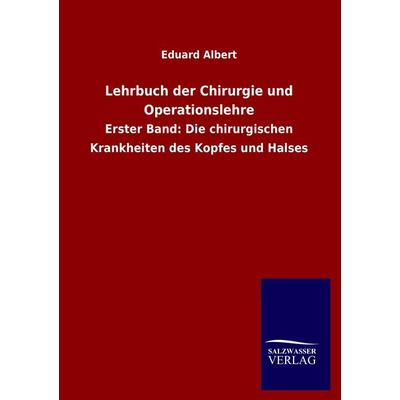 Lehrbuch der Chirurgie und Operationslehre, Taschenbuch von Eduard Albert, Salzwasser, 978-3-8460-4244-1