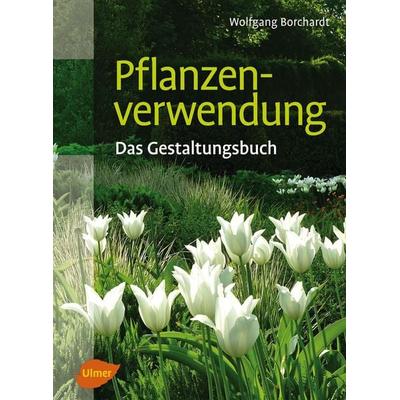 Pflanzenverwendung, Gebundene Ausgabe von Wolfgang Borchardt, Verlag Eugen Ulmer, 978-3-8001-7844-5
