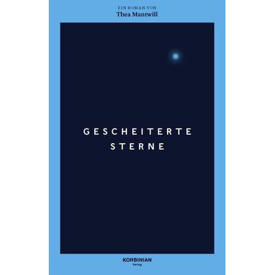 Gescheiterte Sterne, Gebundene Ausgabe von Thea Mantwill, Korbinian, 978-3-7550-0068-6