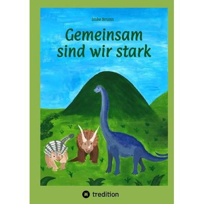 Gemeinsam sind wir stark, Gebundene Ausgabe von Imke Brunn, Tredition, 978-3-384-20979-5