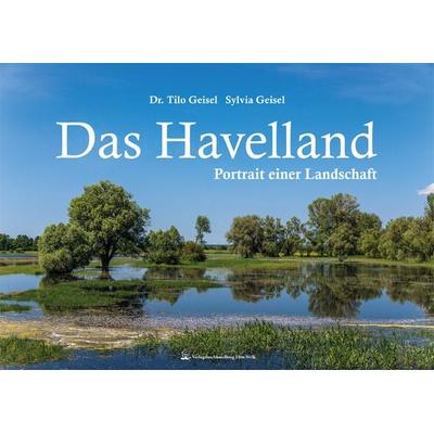 Das Havelland, Gebundene Ausgabe von Tilo Geisel,Sylvia Geisel, Verlagsbuchhandlung Ehm Welk, Buchhandlung & Verlag, 978-3-943487-05-3