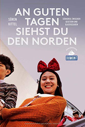 Sören Kittel - An guten Tagen siehst du den Norden (DuMont Reiseabenteuer): Südkorea zwischen Geistern und Glasfassaden - Preis vom 13.10.2026 19:28:25 h