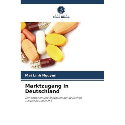 Marktzugang in Deutschland, Taschenbuch von Mai Linh Nguyen, Verlag Unser Wissen, 978-620-9-59940-8