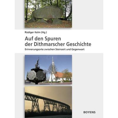 Auf den Spuren der Dithmarscher Geschichte, Taschenbuch von , Boyens Buchverlag GmbH & Co. KG