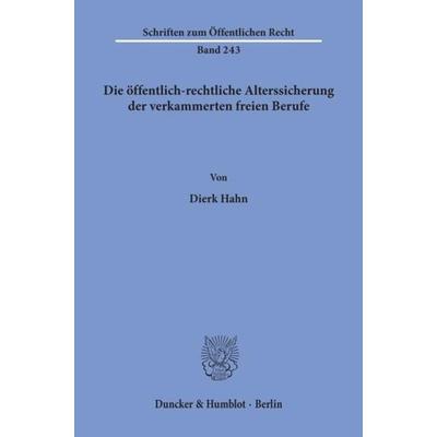 Die öffentlich-rechtliche Alterssicherung der verkammerten freien Berufe., Taschenbuch von Dierk Hahn, Duncker & Humblot, 978-3-428-03194-8