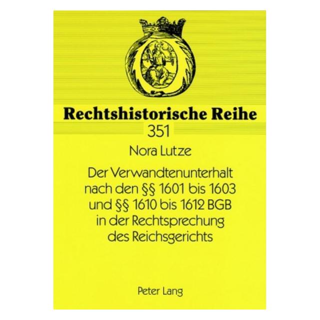Peter Lang Der Verwandtenunterhalt nach den 1601 bis 1603 und 1610 bis 1612 BGB in der Rechtsprechung des Reich (Deutsch, Softcover, Nora Lutze) (56031170)
