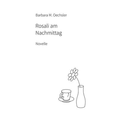 Rosali am Nachmittag, Gebundene Ausgabe von Barbara M. Oechsler, BoD – Books on Demand, 978-3-7460-2407-3