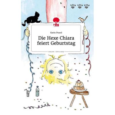 Die Hexe Chiara feiert Geburtstag. Life is a Story - story.one, Gebundene Ausgabe von Karin Prassl, Story.one publishing, 978-3-7108-0523-3