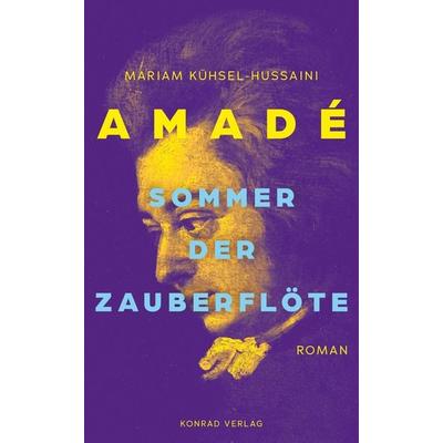 Amadé. Sommer der Zauberflöte, Gebundene Ausgabe von Mariam Kühsel-Hussaini, Anton H. Konrad Verlag, 978-3-87437-652-5