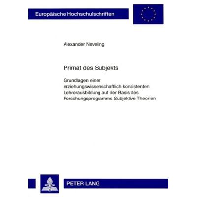 Primat des Subjekts, Taschenbuch von Alexander Neveling, Peter Lang GmbH, Internationaler Verlag der Wissenschaften, 978-3-631-57968-8