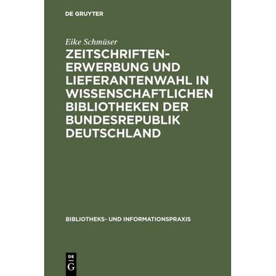 Zeitschriftenerwerbung und Lieferantenwahl in wissenschaftlichen Bibliotheken der Bundesrepublik Deutschland, Gebundene Ausgabe von Eike Schmüser, De