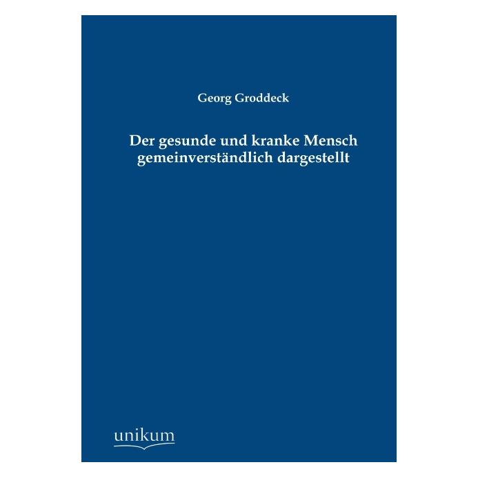 Unikum Der gesunde und kranke Mensch gemeinverständlich dargestellt (Deutsch, Softcover, Georg Groddeck) (55467820)