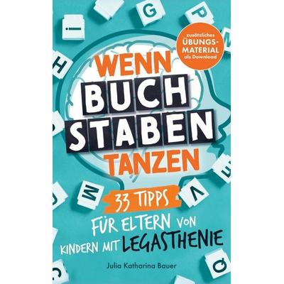 Wenn Buchstaben tanzen: 33 Tipps für Eltern von Kindern mit Legasthenie, Taschenbuch von Julia Katharina Bauer, Lmo publishing, 978-94-037-9361-0